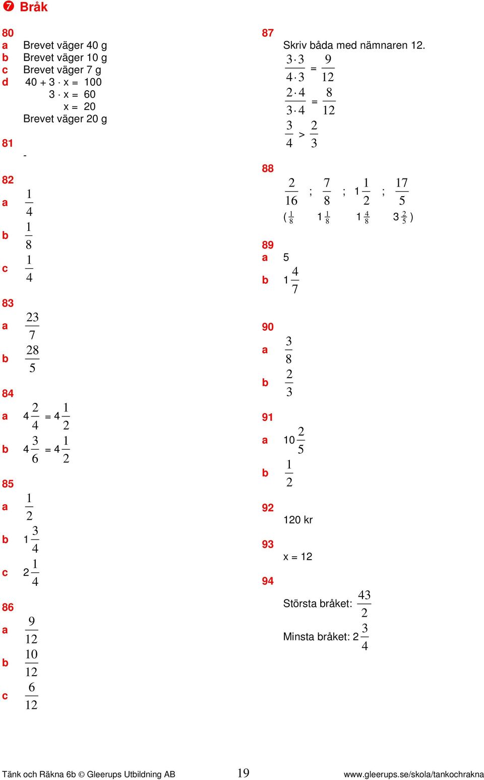 = = > 0 ; ; ; ( ) 0 0 kr x = Störst råket: Minst råket: Tänk