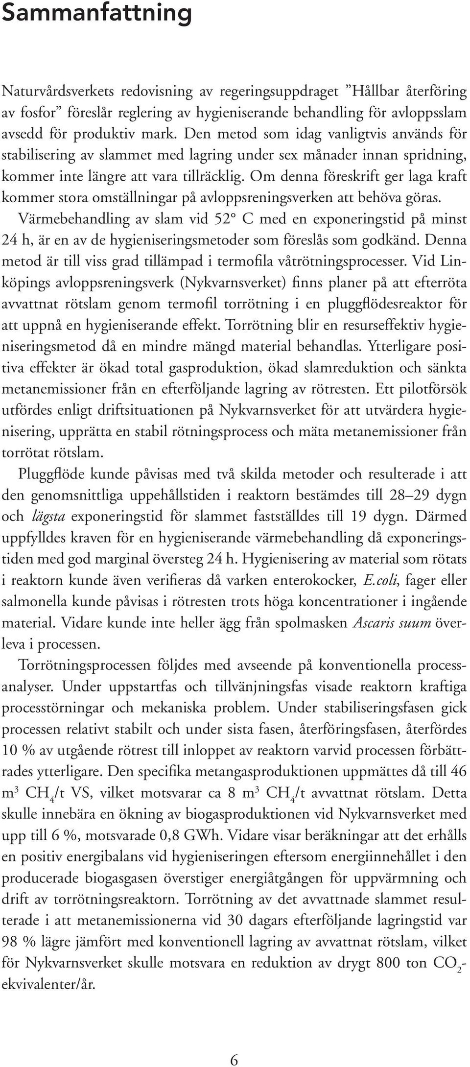 Om denna föreskrift ger laga kraft kommer stora omställningar på avloppsreningsverken att behöva göras.