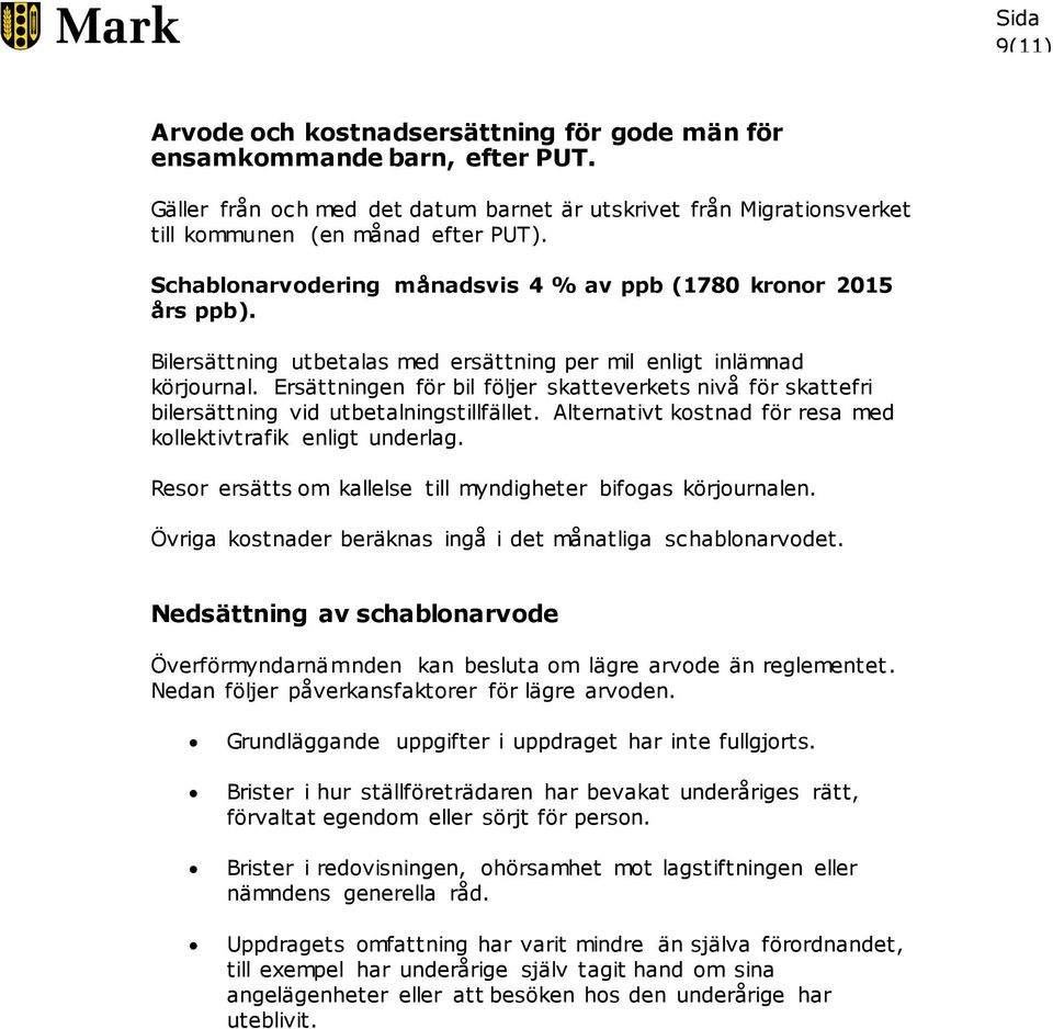 Ersättningen för bil följer skatteverkets nivå för skattefri bilersättning vid utbetalningstillfället. Alternativt kostnad för resa med kollektivtrafik enligt underlag.