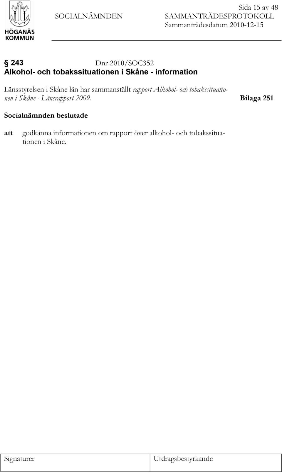 rapport Alkohol- och tobakssituationen i Skåne - Länsrapport 2009.