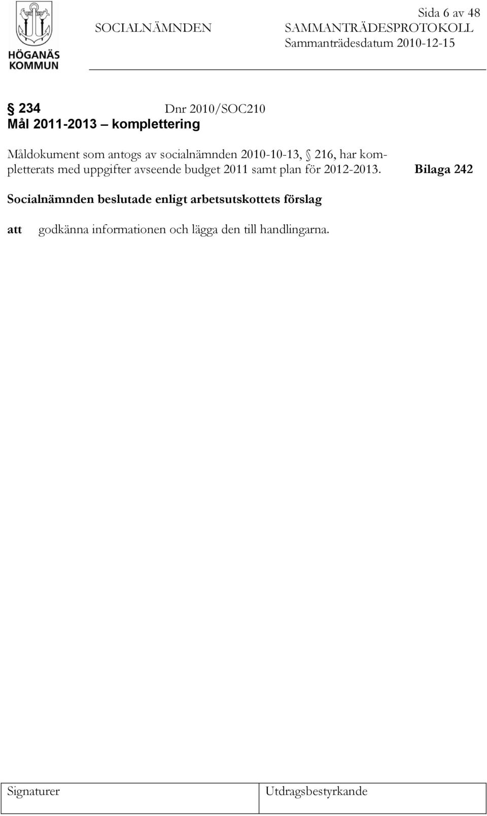 uppgifter avseende budget 2011 samt plan för 2012-2013.