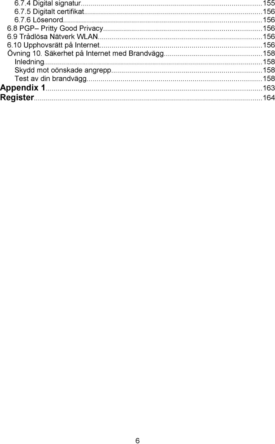 ..156 Övning 10. Säkerhet på Internet med Brandvägg...158 Inledning.
