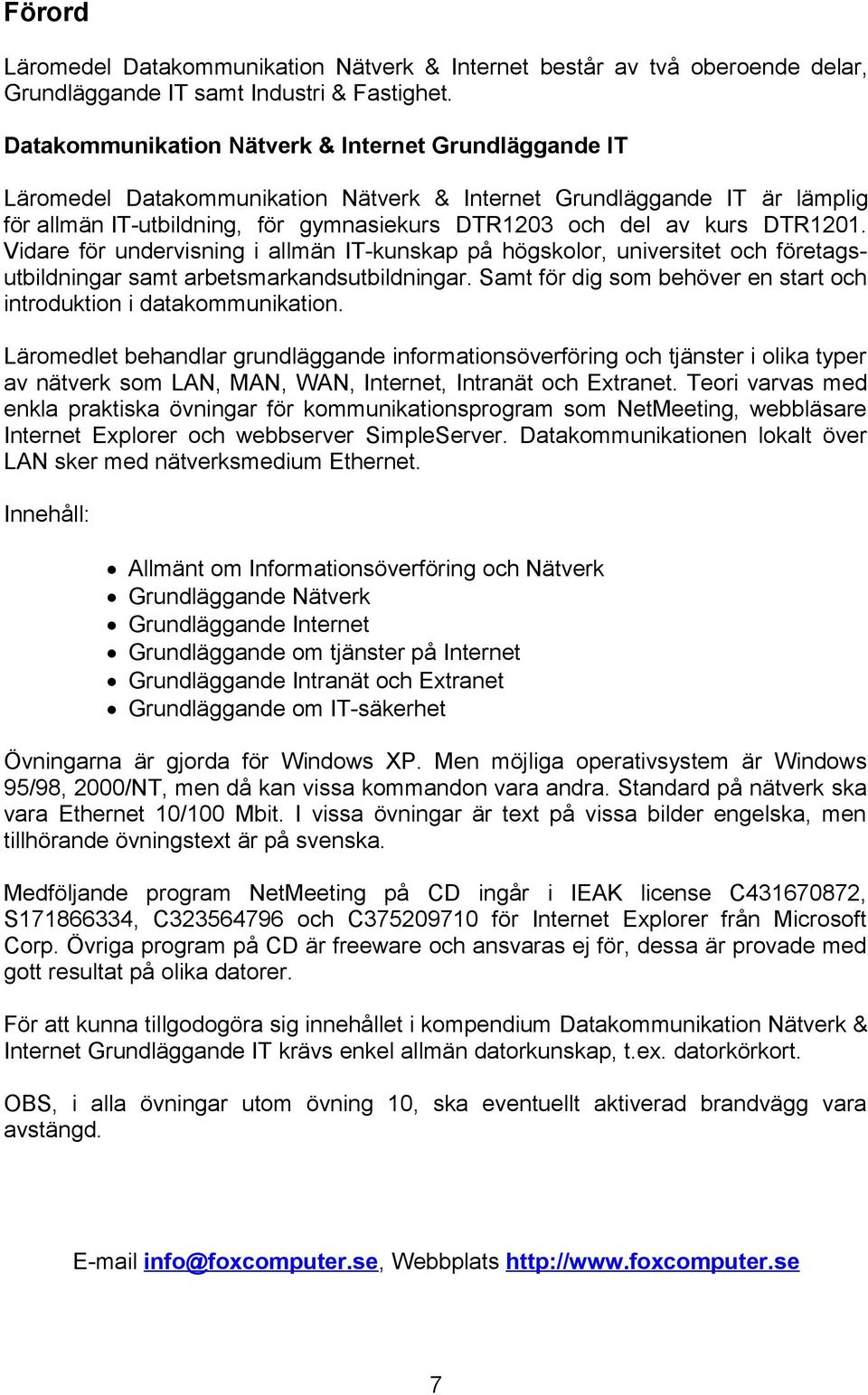 DTR1201. Vidare för undervisning i allmän IT-kunskap på högskolor, universitet och företagsutbildningar samt arbetsmarkandsutbildningar.