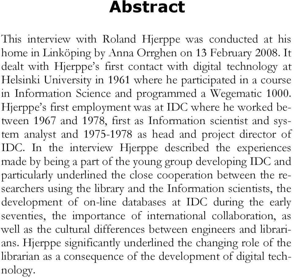 Hjerppe s first employment was at IDC where he worked between 1967 and 1978, first as Information scientist and system analyst and 1975-1978 as head and project director of IDC.