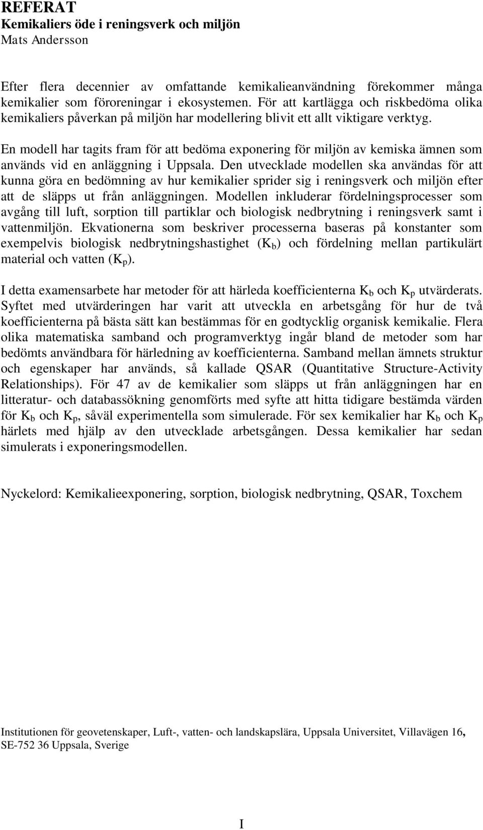 En modell har tagits fram för att bedöma exponering för miljön av kemiska ämnen som används vid en anläggning i Uppsala.