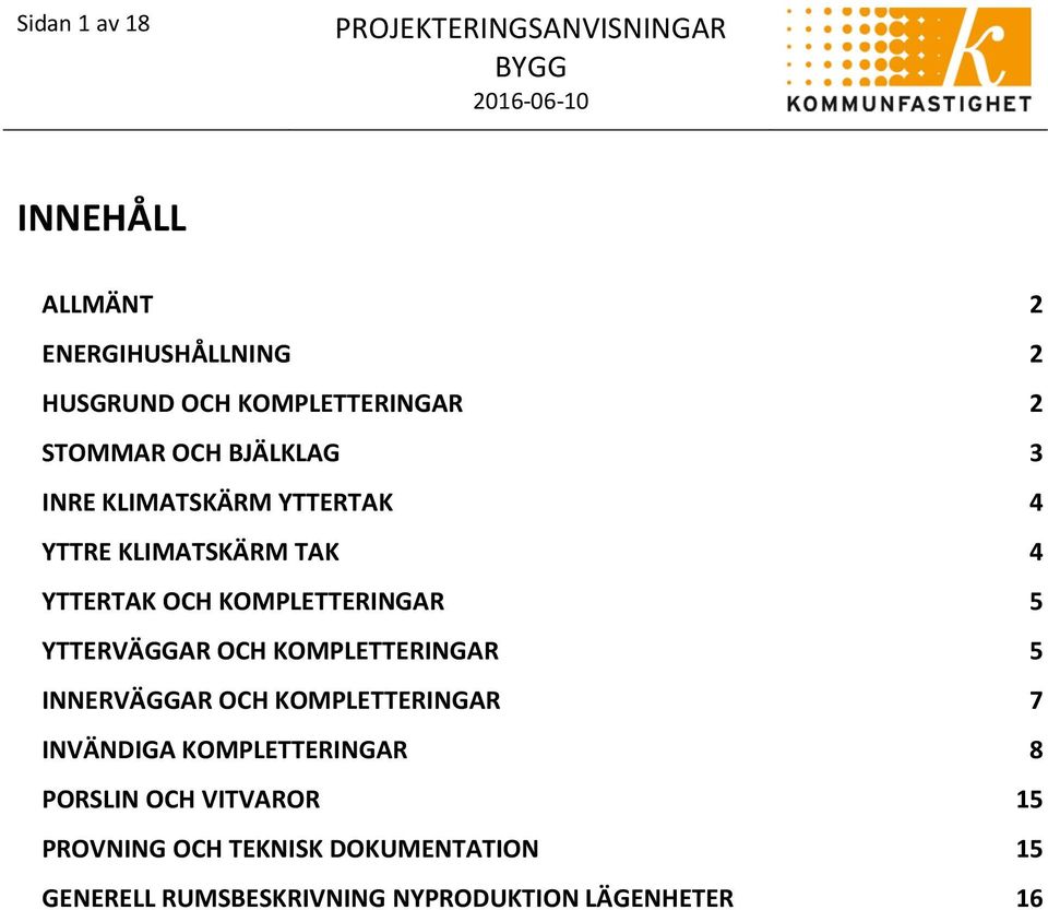 YTTERVÄGGAR OCH KOMPLETTERINGAR 5 INNERVÄGGAR OCH KOMPLETTERINGAR 7 INVÄNDIGA KOMPLETTERINGAR 8