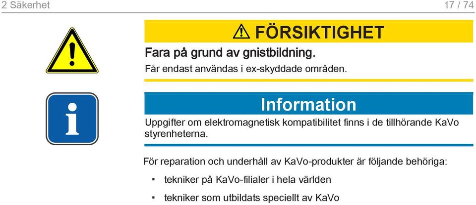 Information Uppgifter om elektromagnetisk kompatibilitet finns i de tillhörande KaVo