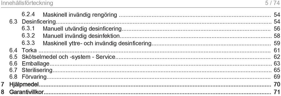 .. 58 6.3.3 Maskinell yttre- och invändig desinficering... 59 6.4 Torka... 61 6.