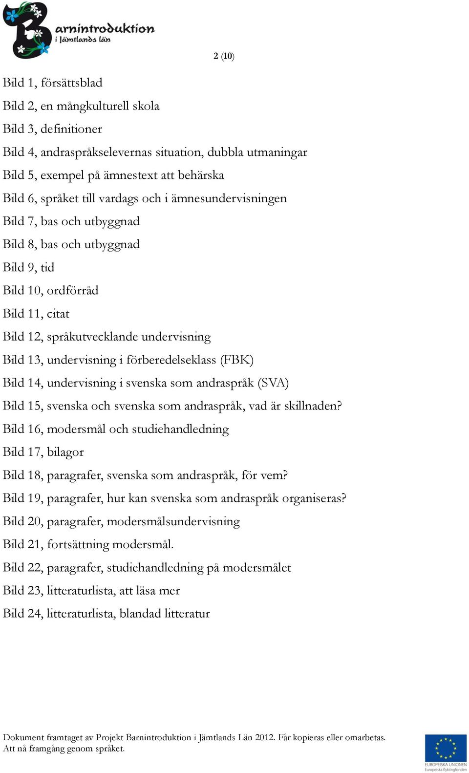 förberedelseklass (FBK) Bild 14, undervisning i svenska som andraspråk (SVA) Bild 15, svenska och svenska som andraspråk, vad är skillnaden?