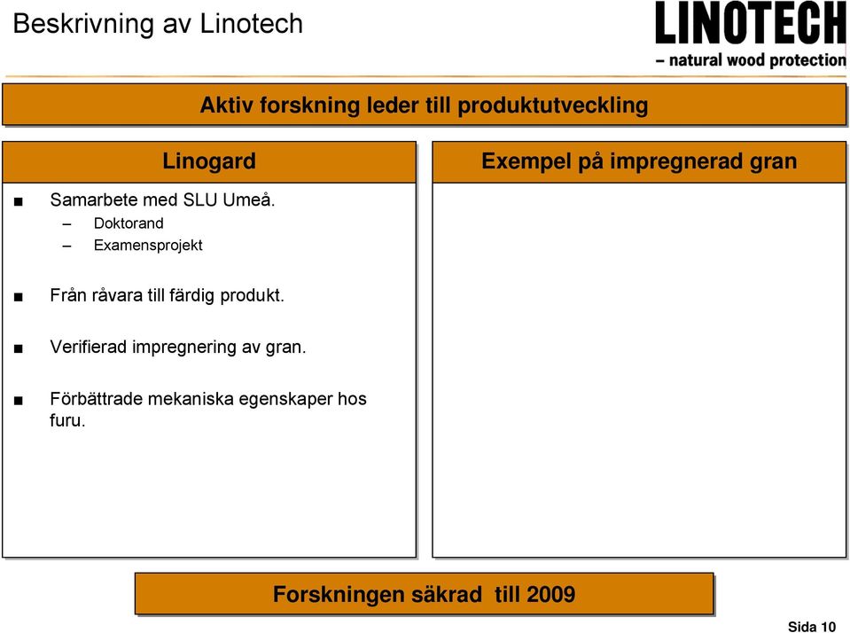 Doktorand Examensprojekt Exempel på impregnerad gran Från råvara till