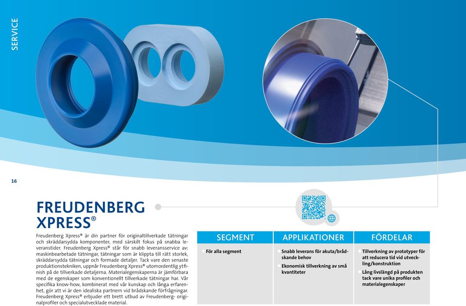 Tack vare den senaste produktionstekniken, uppnår Freudenberg Xpress utomordentlig ytfinish på de tillverkade detaljerna.
