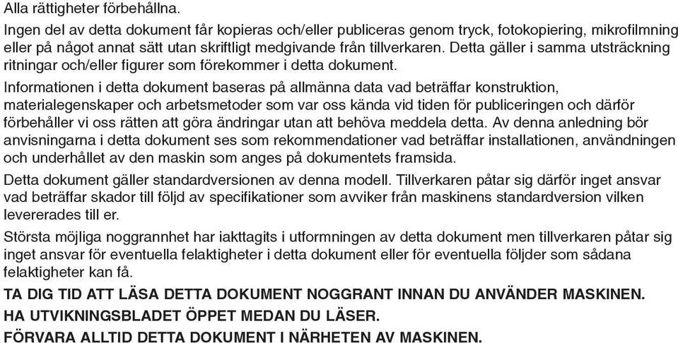 Detta gäller i samma utsträckning ritningar och/eller figurer som förekommer i detta dokument.