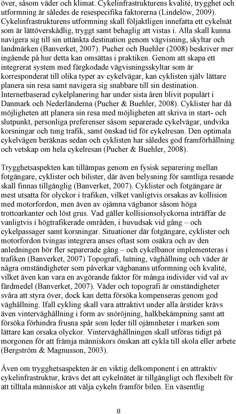 Alla skall kunna navigera sig till sin uttänkta destination genom vägvisning, skyltar och landmärken (Banverket, 2007).