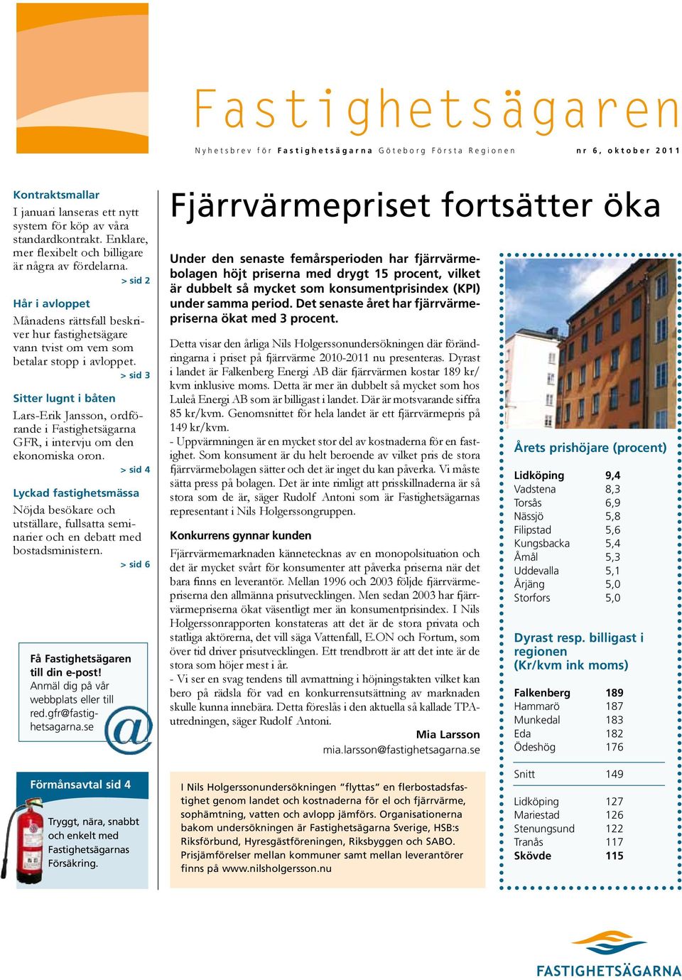 > sid 3 Sitter lugnt i båten Lars-Erik Jansson, ordförande i Fastighetsägarna GFR, i intervju om den ekonomiska oron.