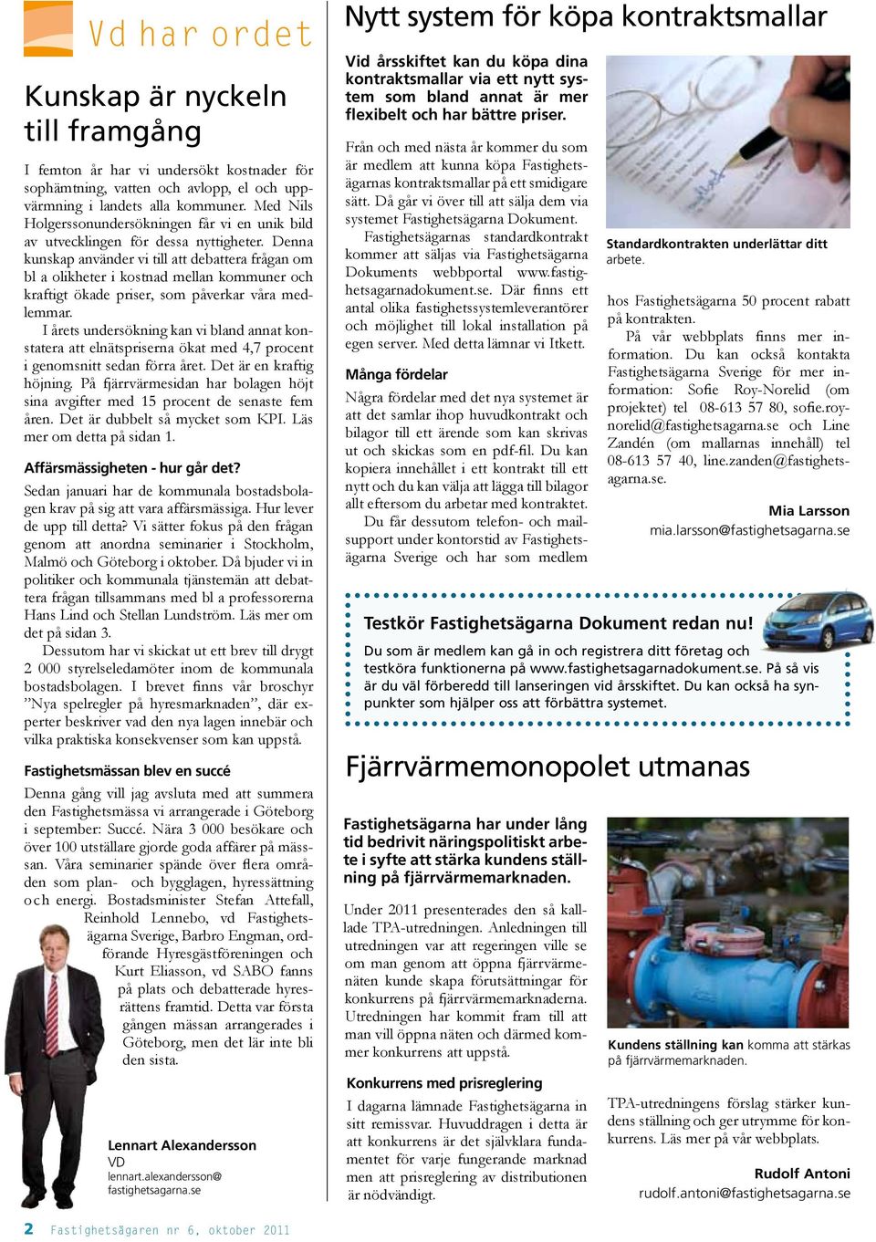 Denna kunskap använder vi till att debattera frågan om bl a olikheter i kostnad mellan kommuner och kraftigt ökade priser, som påverkar våra medlemmar.