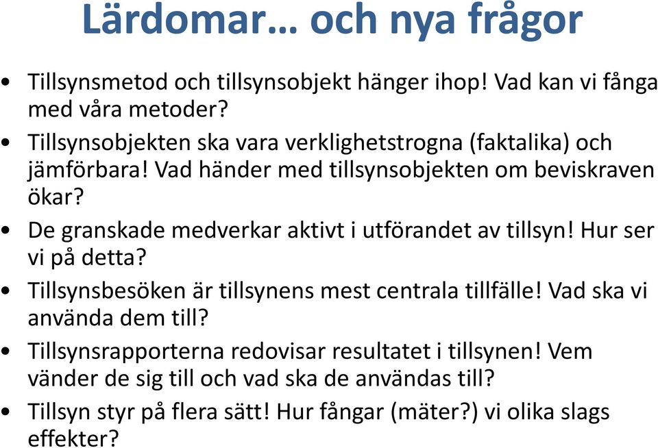 De granskade medverkar aktivt i utförandet av tillsyn! Hur ser vi på detta? Tillsynsbesöken är tillsynens mest centrala tillfälle!