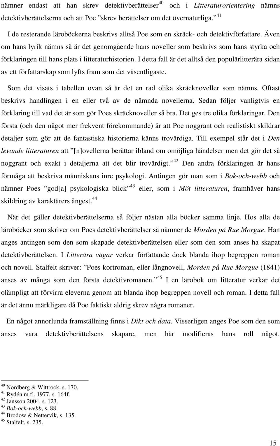 Även om hans lyrik nämns så är det genomgående hans noveller som beskrivs som hans styrka och förklaringen till hans plats i litteraturhistorien.