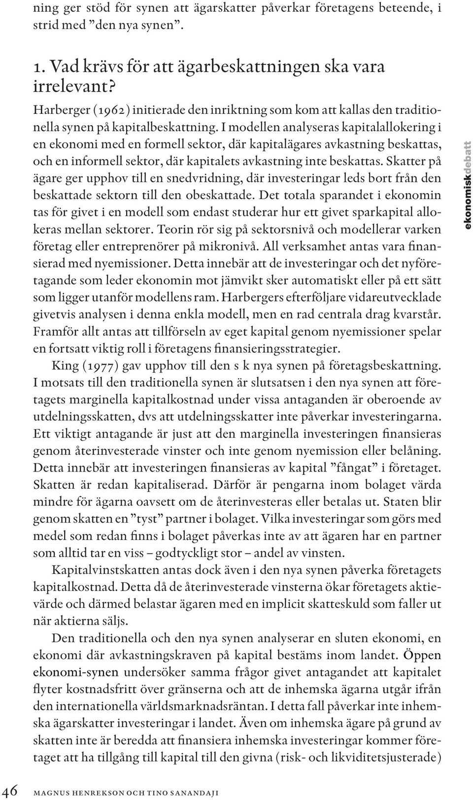 I modellen analyseras kapitalallokering i en ekonomi med en formell sektor, där kapitalägares avkastning beskattas, och en informell sektor, där kapitalets avkastning inte beskattas.