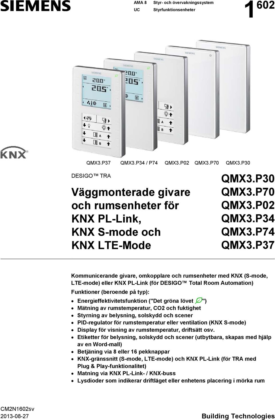 P37 Kommunicerande givare, omkopplare och rumsenheter med KNX (S-mode, LTE-mode) eller KNX PL-Link (för DESIGO Total Room Automation) Funktioner (beroende på typ): Energieffektivitetsfunktion ("Det