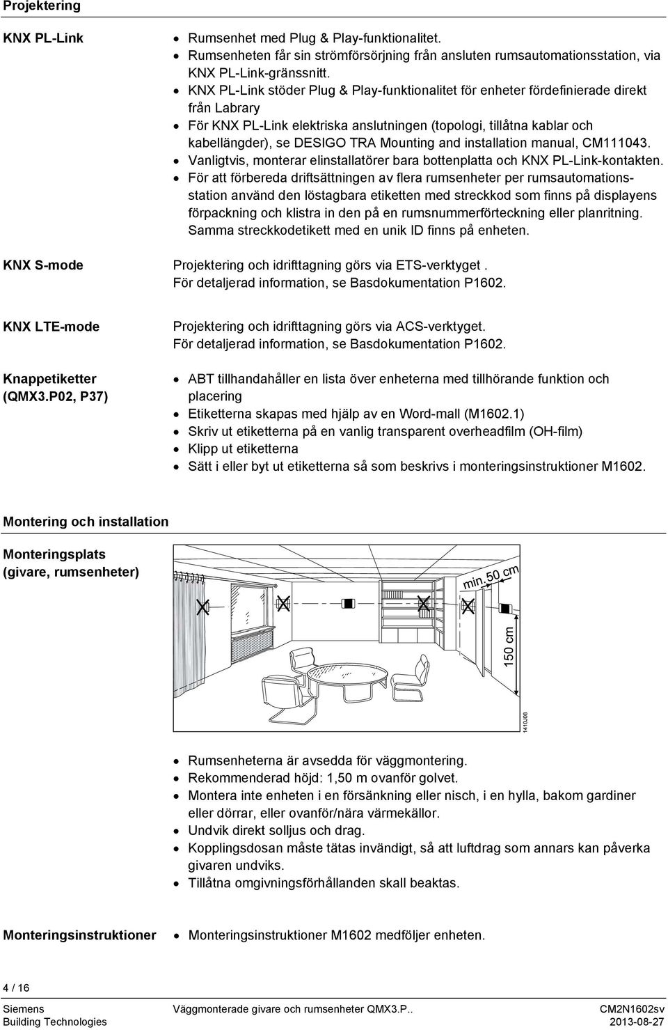 Mounting and installation manual, CM111043. Vanligtvis, monterar elinstallatörer bara bottenplatta och KNX PL-Link-kontakten.