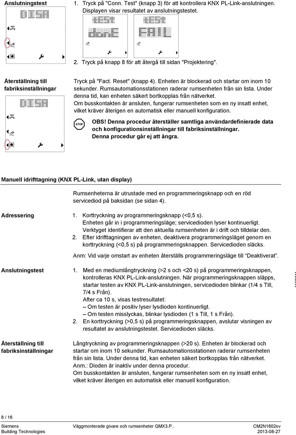 Rumsautomationsstationen raderar rumsenheten från sin lista. Under denna tid, kan enheten säkert bortkopplas från nätverket.