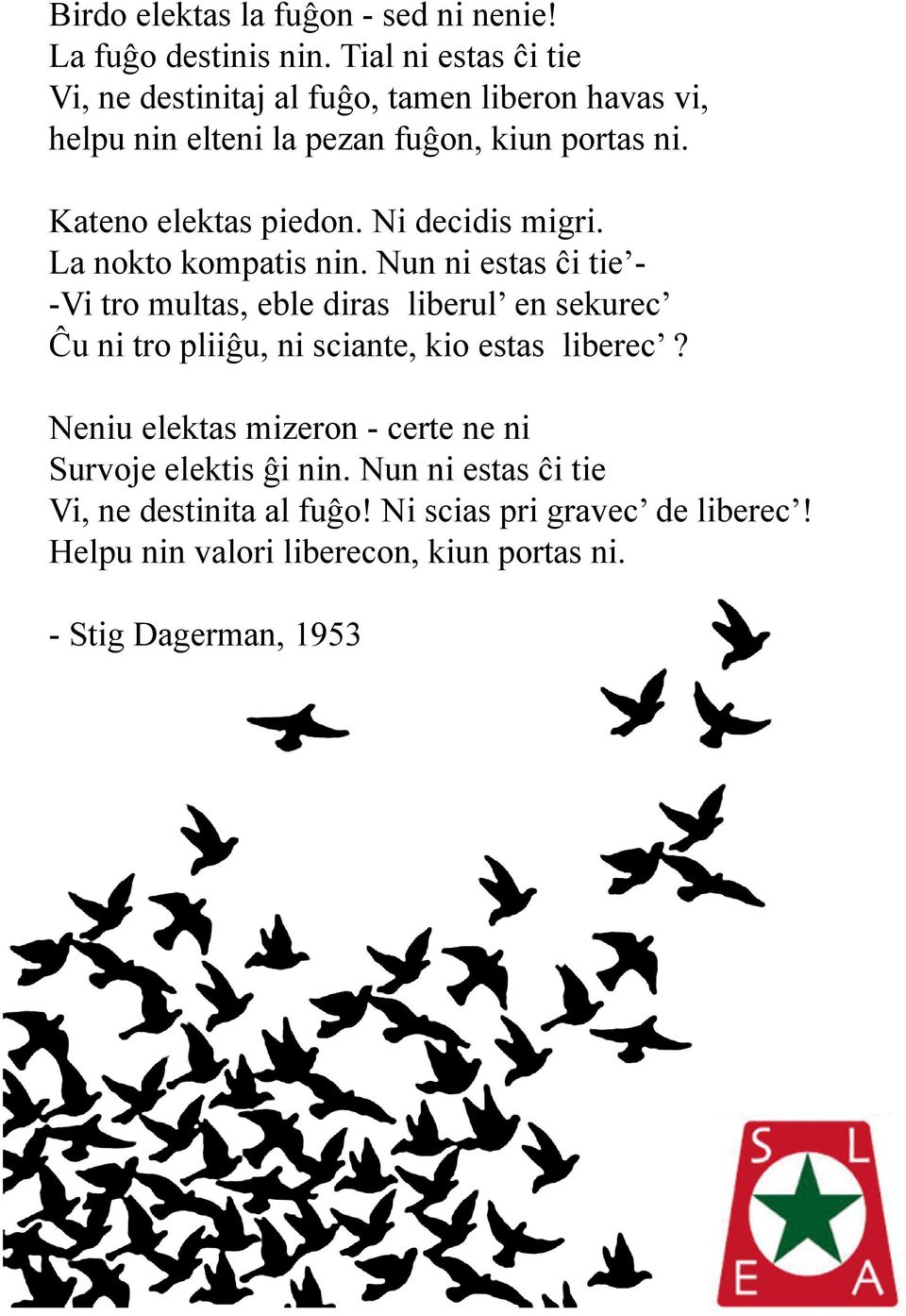 Kateno elektas piedon. Ni decidis migri. La nokto kompatis nin.