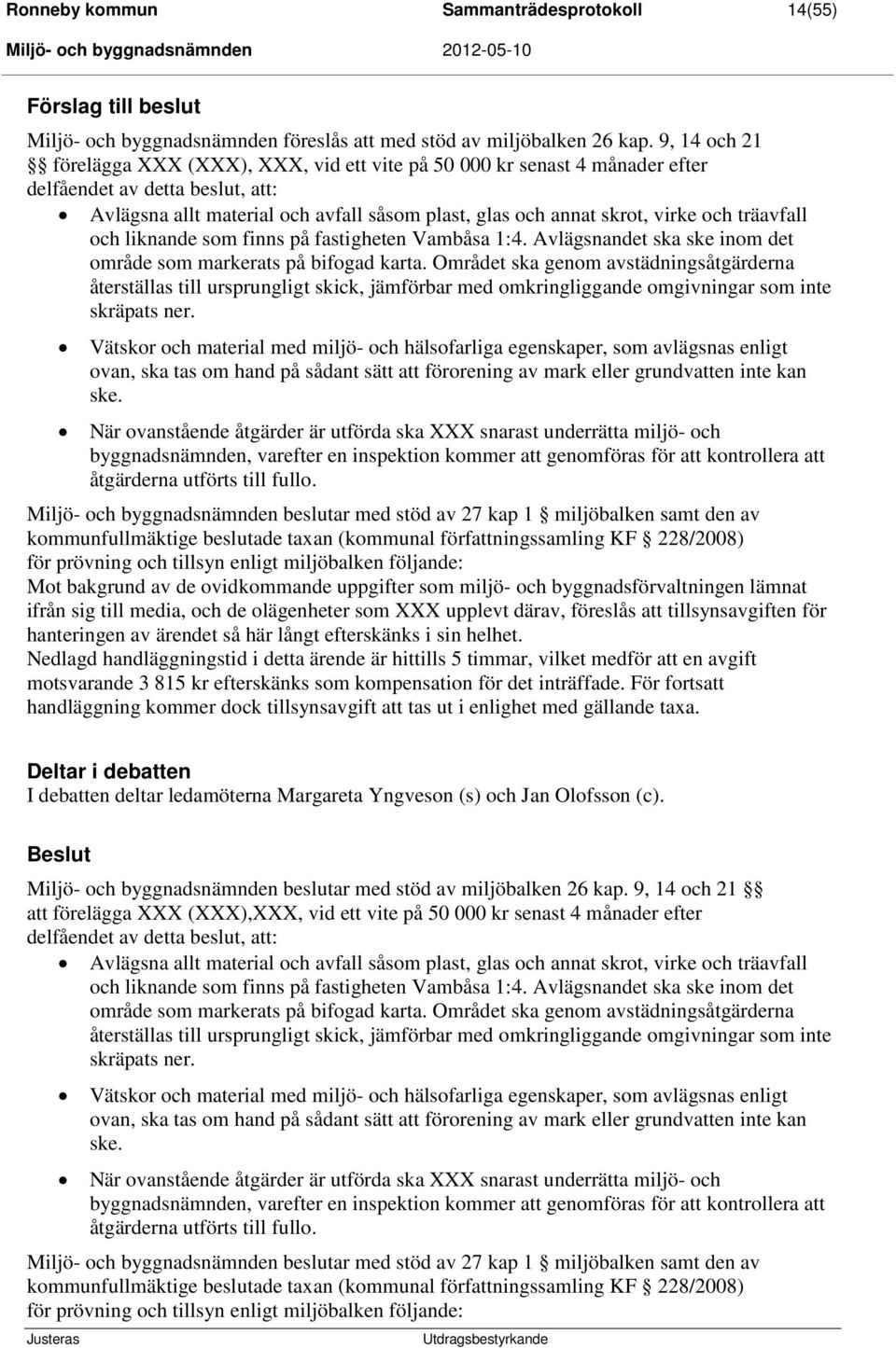 träavfall och liknande som finns på fastigheten Vambåsa 1:4. Avlägsnandet ska ske inom det område som markerats på bifogad karta.