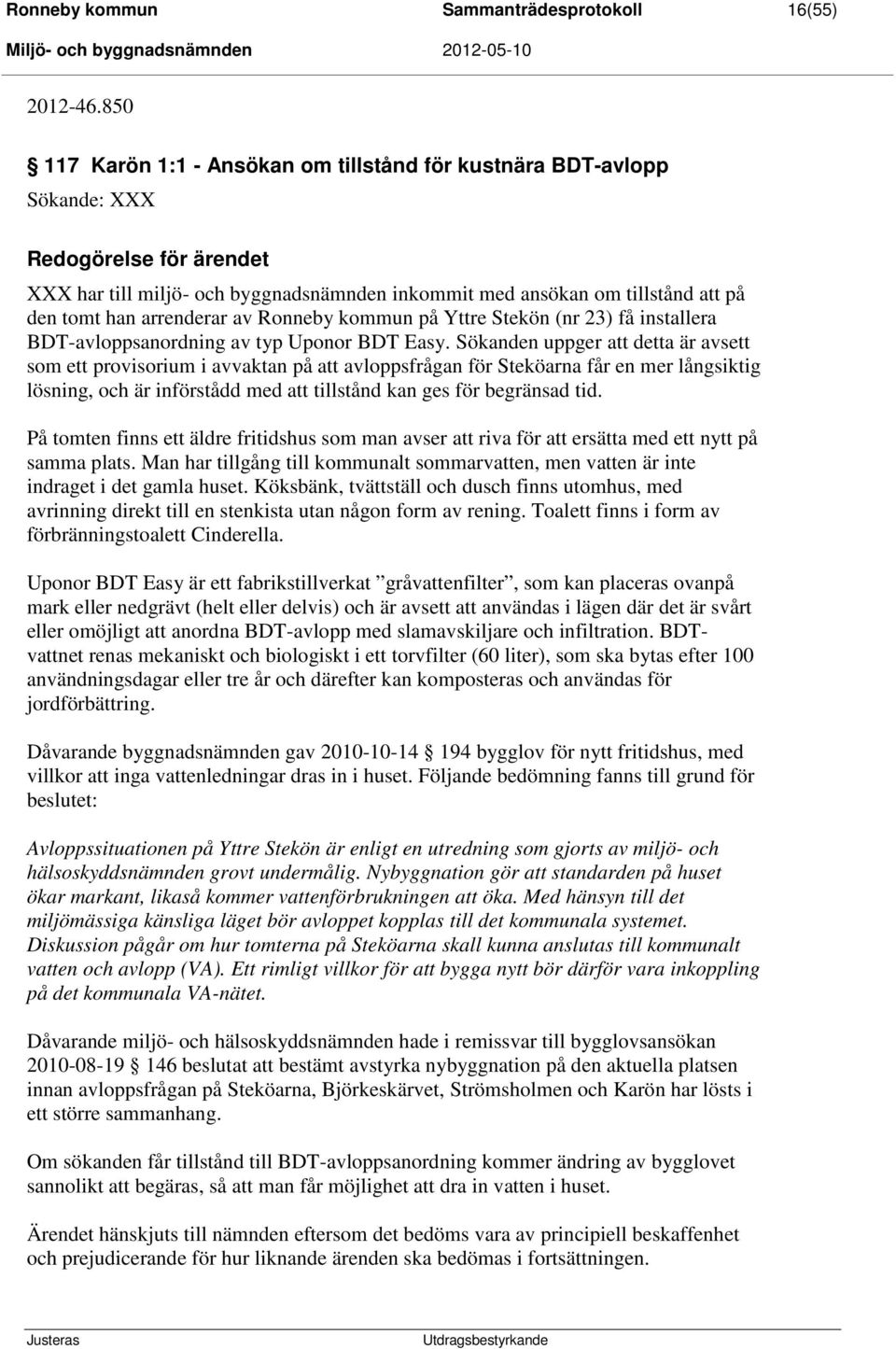 arrenderar av Ronneby kommun på Yttre Stekön (nr 23) få installera BDT-avloppsanordning av typ Uponor BDT Easy.