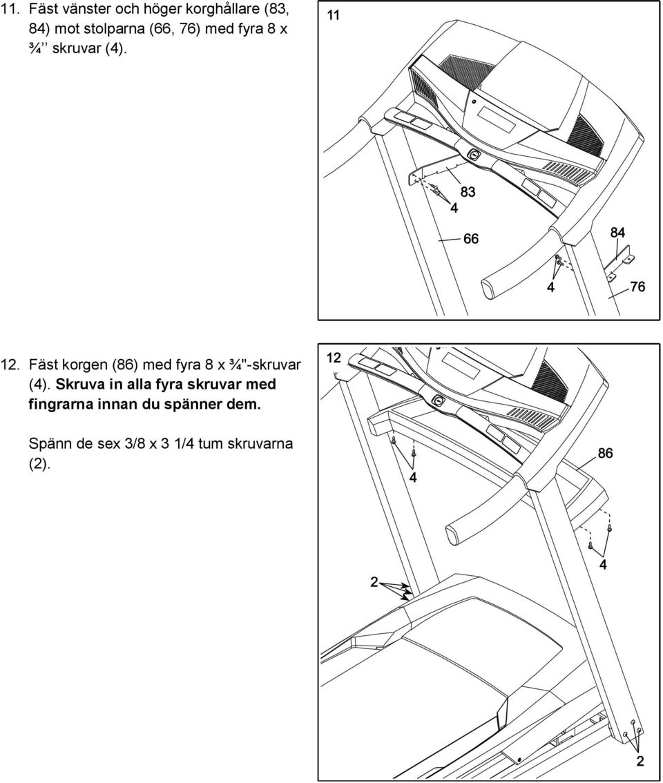 Fäst korgen (86) med fyra 8 x ¾"-skruvar (4).