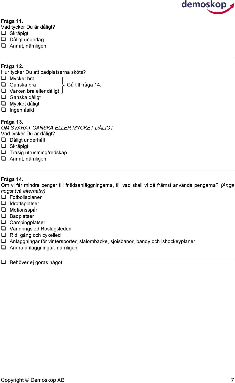 Om vi får mindre pengar till fritidsanläggningarna, till vad skall vi då främst använda pengarna?