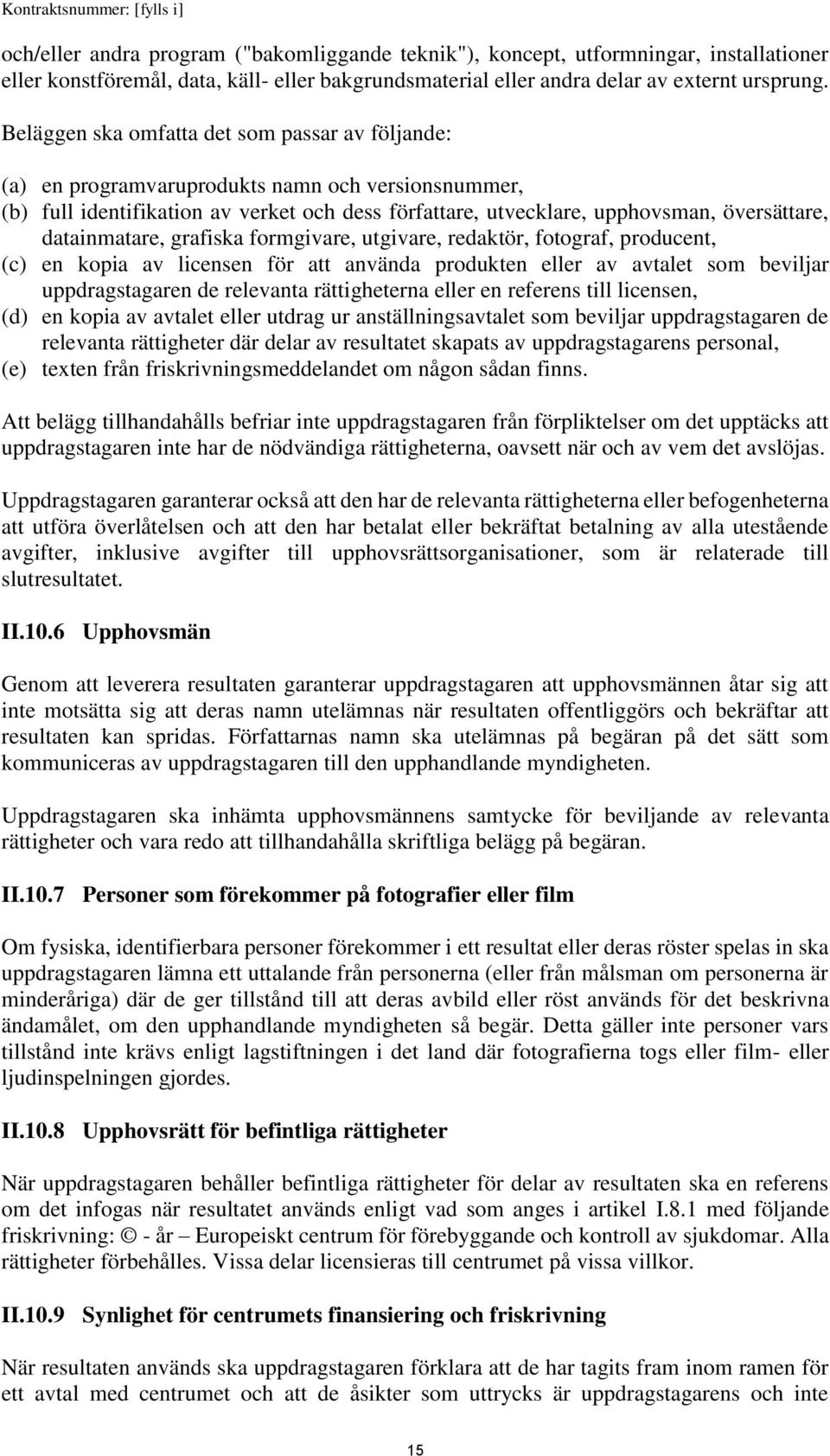 datainmatare, grafiska formgivare, utgivare, redaktör, fotograf, producent, (c) en kopia av licensen för att använda produkten eller av avtalet som beviljar uppdragstagaren de relevanta rättigheterna