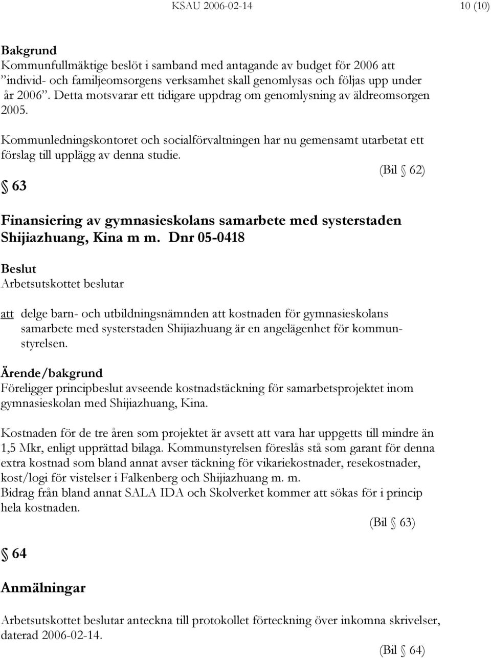 (Bil 62) 63 Finansiering av gymnasieskolans samarbete med systerstaden Shijiazhuang, Kina m m.