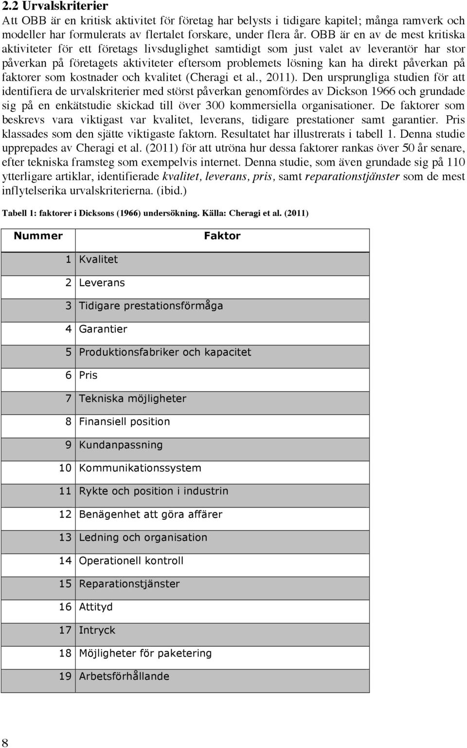 påverkan på faktorer som kostnader och kvalitet (Cheragi et al., 2011).