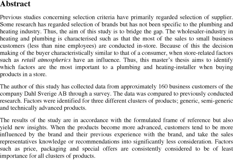 The wholesaler-industry in heating and plumbing is characterised such as that the most of the sales to small business customers (less than nine employees) are conducted in-store.