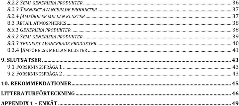 .. 40 8.3.4 JÄMFÖRELSE MELLAN KLUSTER... 41 9. SLUTSATSER... 43 9.1 FORSKNINGSFRÅGA 1... 43 9.2 FORSKNINGSFRÅGA 2.