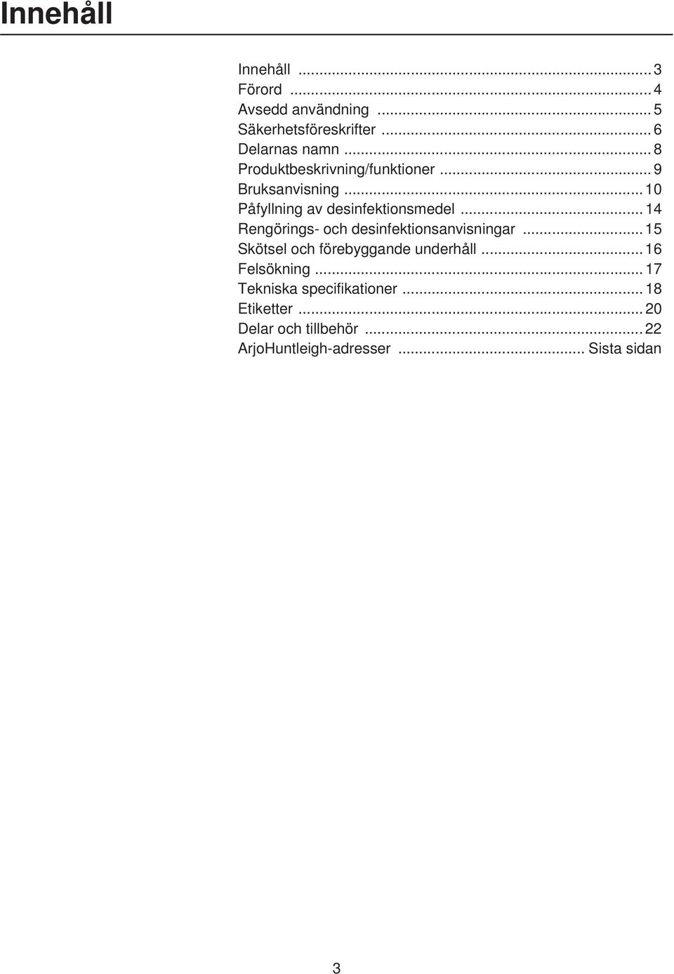 .. 14 Rengörings- och desinfektionsanvisningar... 15 Skötsel och förebyggande underhåll... 16 Felsökning.