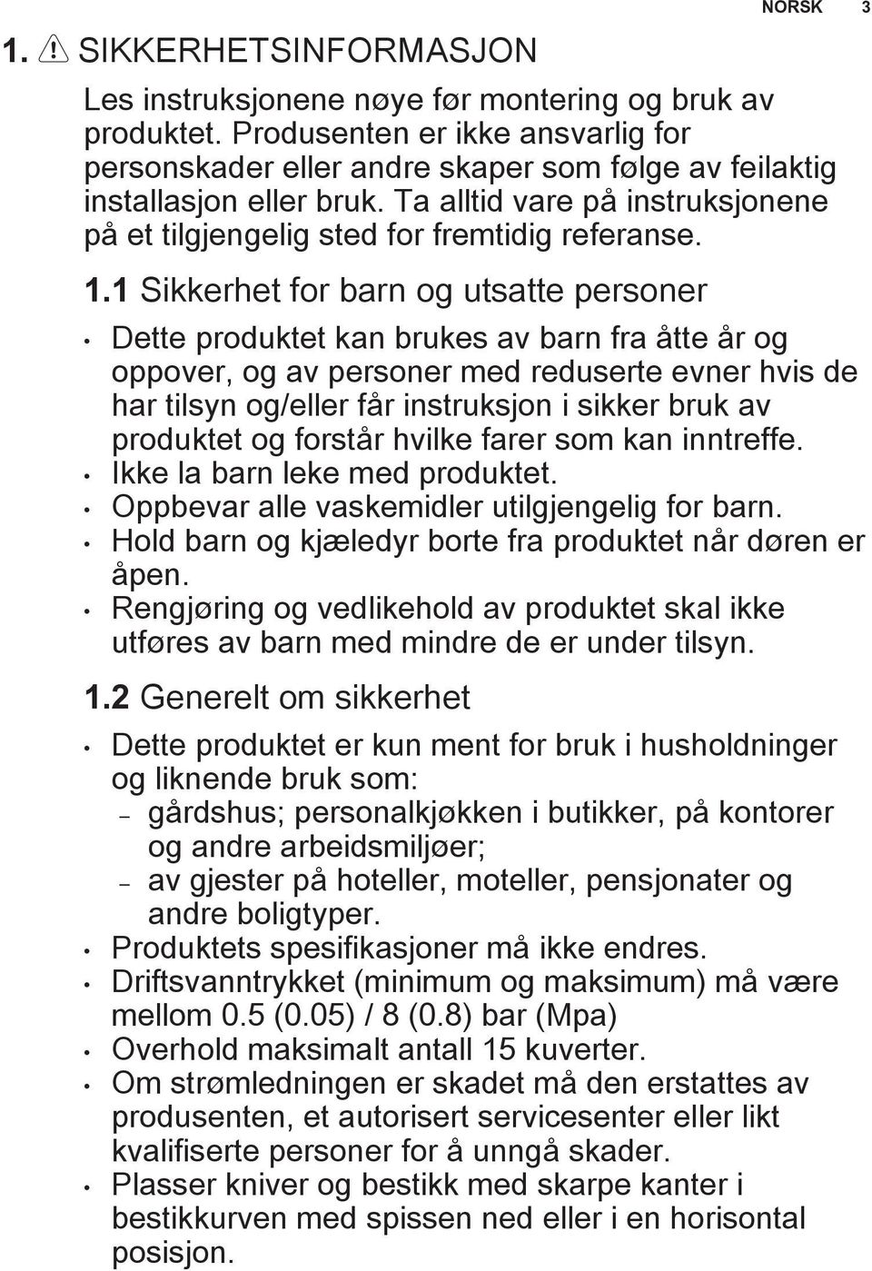 1 Sikkerhet for barn og utsatte personer Dette produktet kan brukes av barn fra åtte år og oppover, og av personer med reduserte evner hvis de har tilsyn og/eller får instruksjon i sikker bruk av