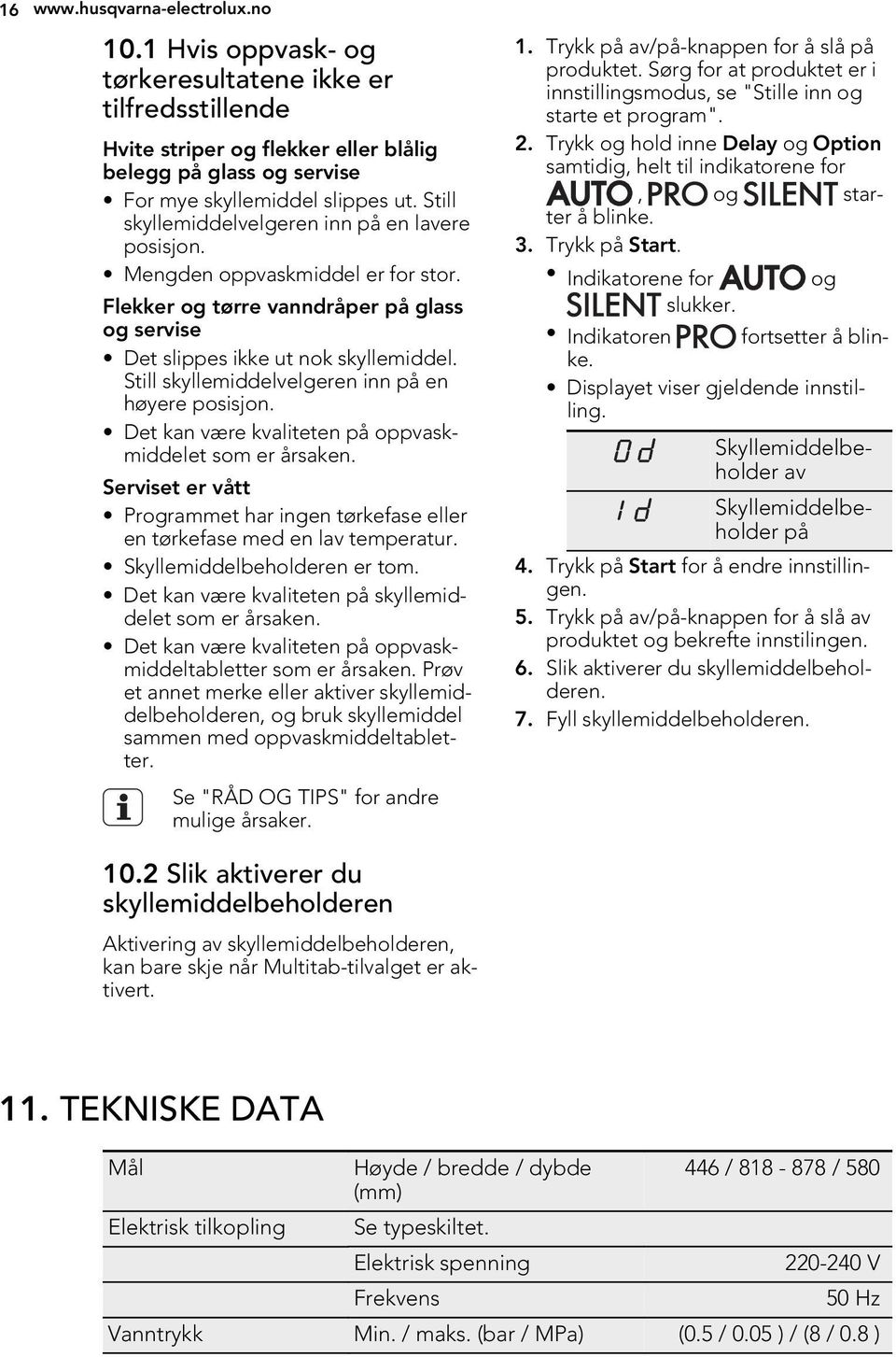 Still skyllemiddelvelgeren inn på en høyere posisjon. Det kan være kvaliteten på oppvaskmiddelet som er årsaken.