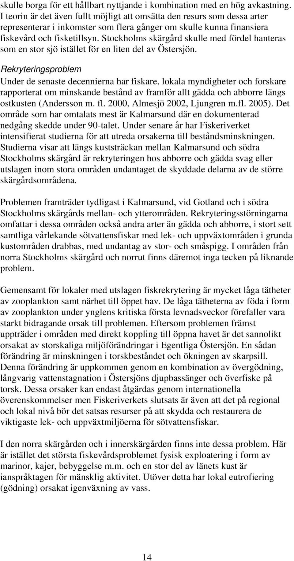 Stockholms skärgård skulle med fördel hanteras som en stor sjö istället för en liten del av Östersjön.