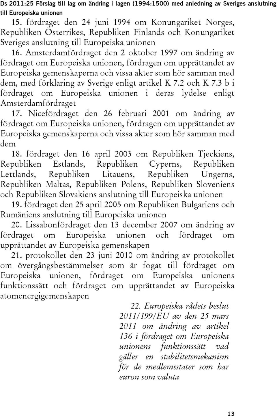 Amsterdamfördraget den 2 oktober 1997 om ändring av fördraget om Europeiska unionen, fördragen om upprättandet av Europeiska gemenskaperna och vissa akter som hör samman med dem, med förklaring av