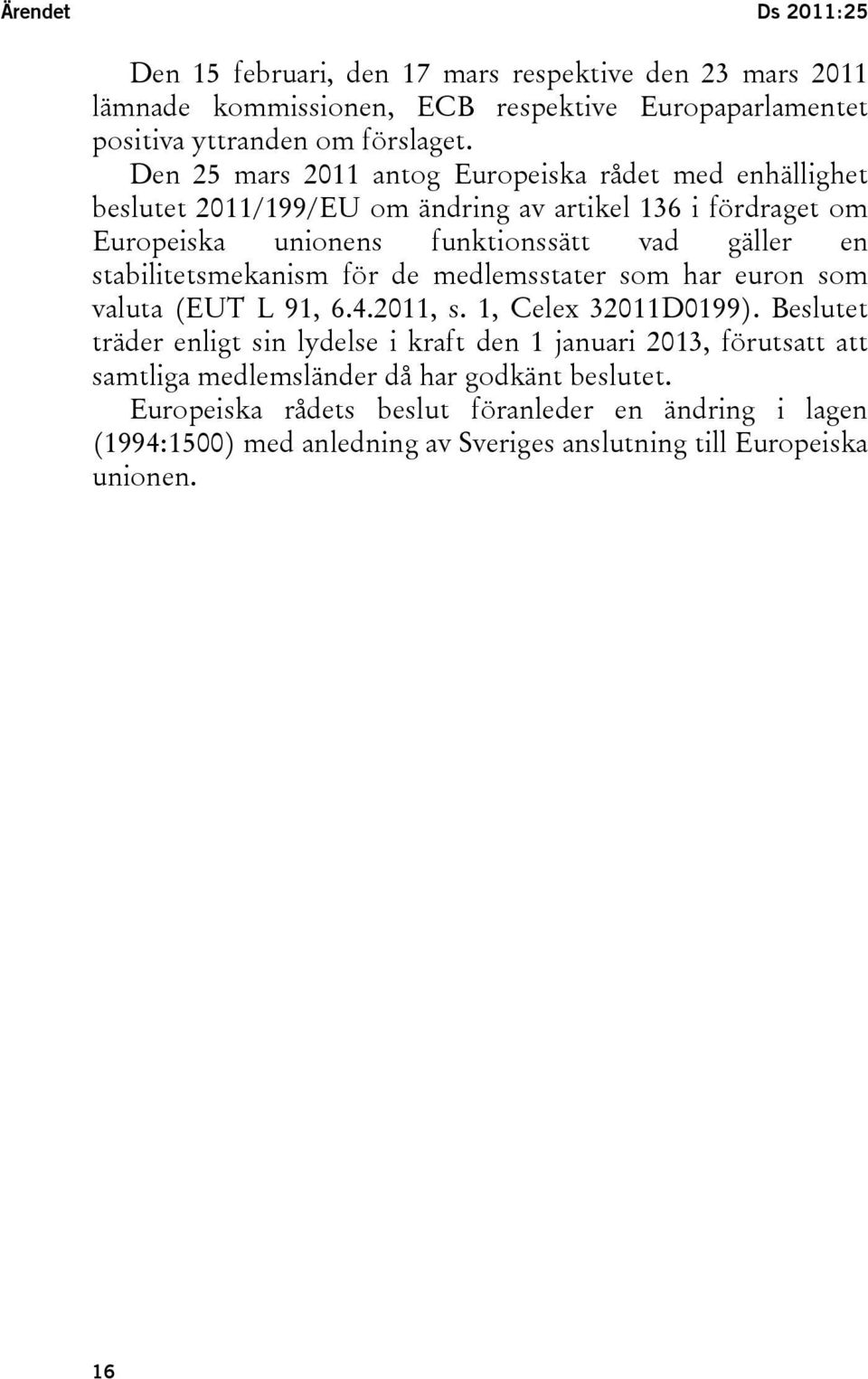 stabilitetsmekanism för de medlemsstater som har euron som valuta (EUT L 91, 6.4.2011, s. 1, Celex 32011D0199).