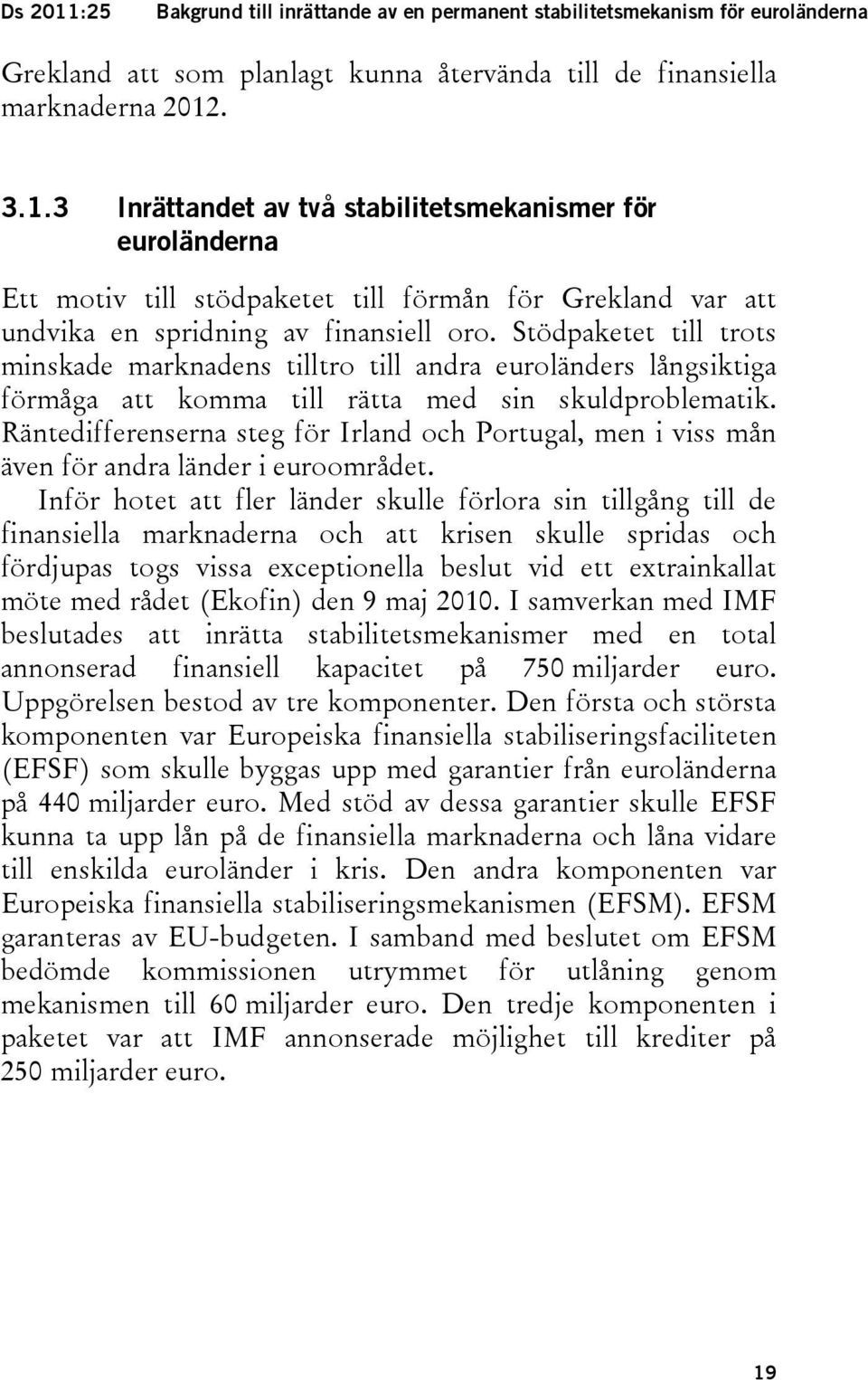 Räntedifferenserna steg för Irland och Portugal, men i viss mån även för andra länder i euroområdet.