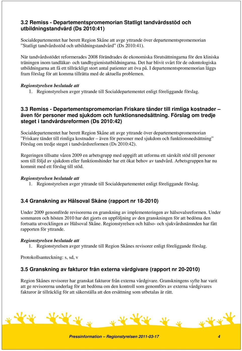 När tandvårdsstödet reformerades 2008 förändrades de ekonomiska förutsättningarna för den kliniska träningen inom tandläkar- och tandhygienistutbildningarna.