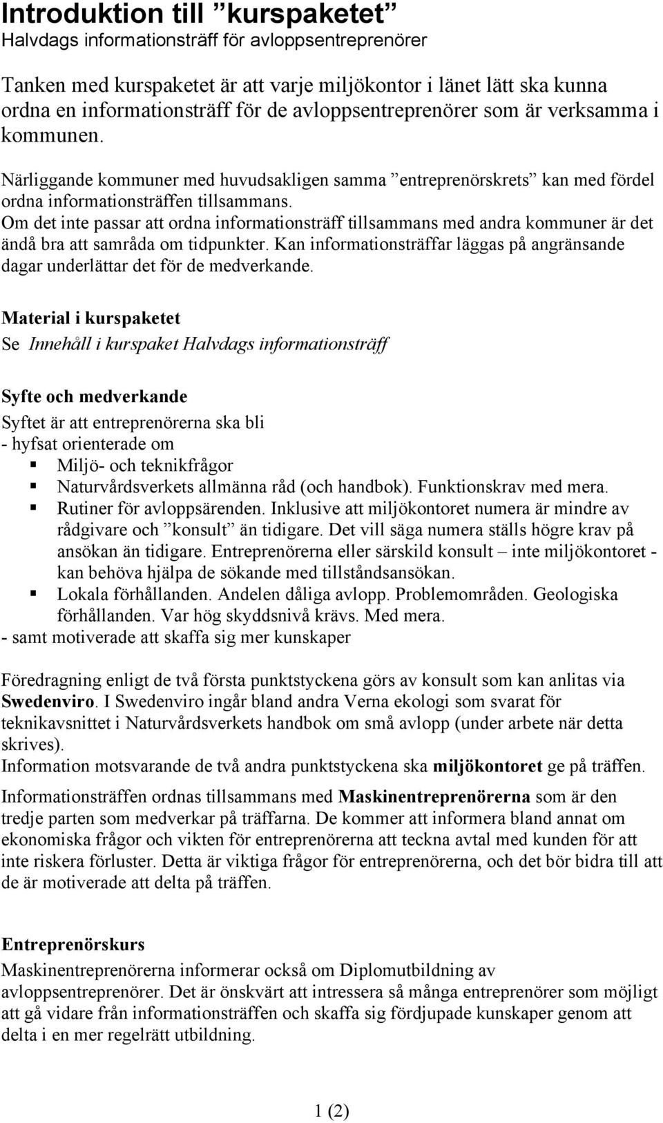 Om det inte passar att ordna informationsträff tillsammans med andra kommuner är det ändå bra att samråda om tidpunkter.