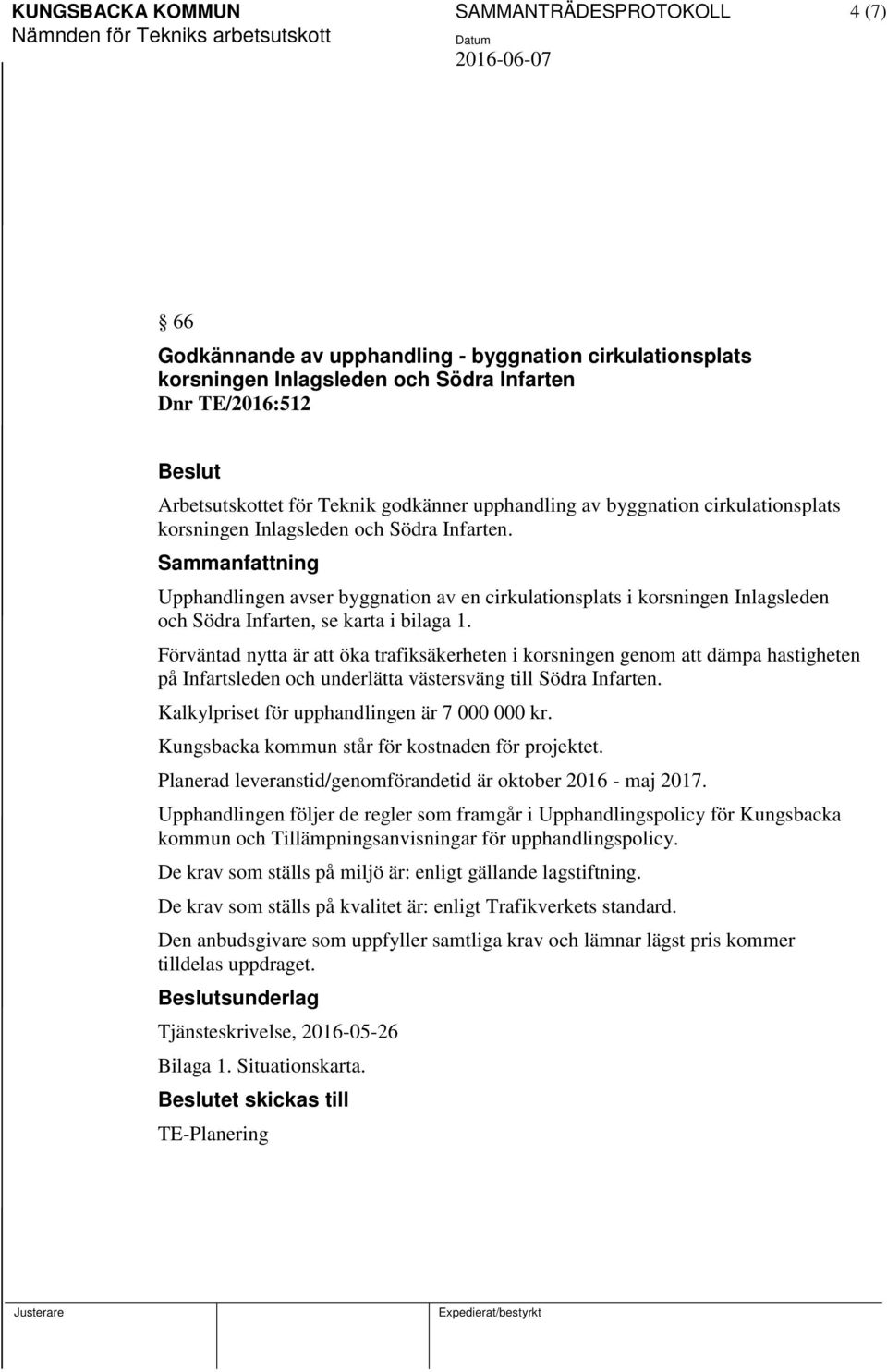 Upphandlingen avser byggnation av en cirkulationsplats i korsningen Inlagsleden och Södra Infarten, se karta i bilaga 1.