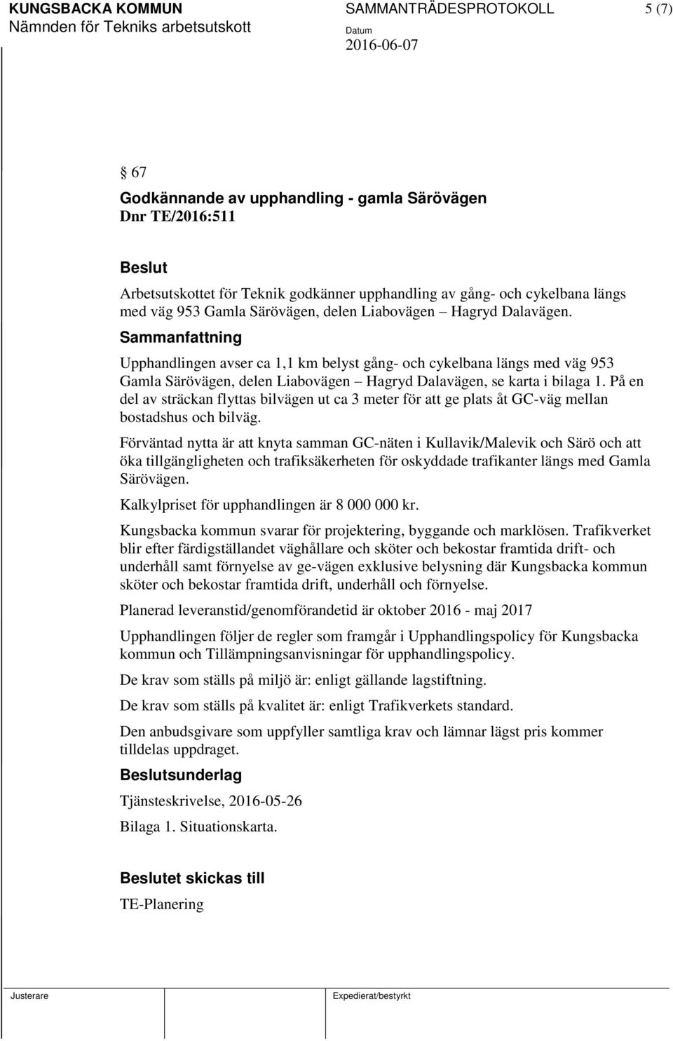 På en del av sträckan flyttas bilvägen ut ca 3 meter för att ge plats åt GC-väg mellan bostadshus och bilväg.