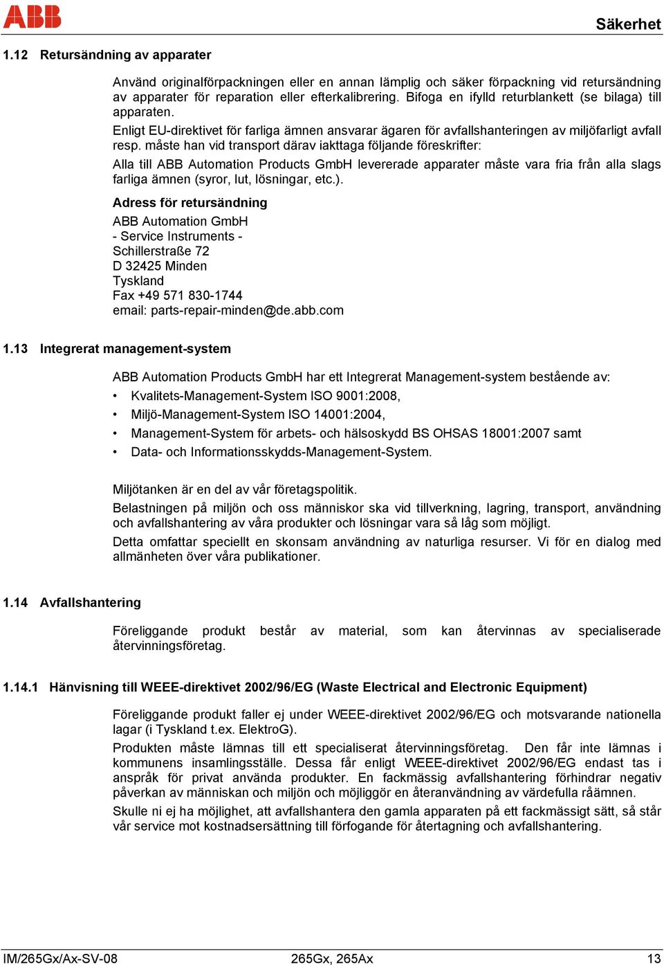 måste han vid transport därav iakttaga följande föreskrifter: Alla till ABB Automation Products GmbH levererade apparater måste vara fria från alla slags farliga ämnen (syror, lut, lösningar, etc.).