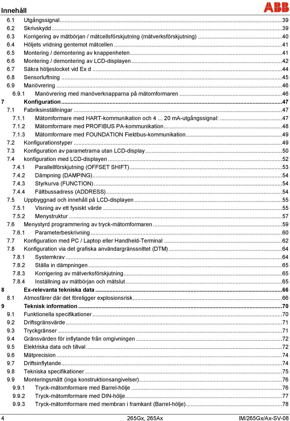 Manövrering... 46 6.9.1 Manövrering med manöverknapparna på mätomformaren... 46 7 Konfiguration... 47 7.1 Fabriksinställningar... 47 7.1.1 Mätomformare med HART-kommunikation och 4.