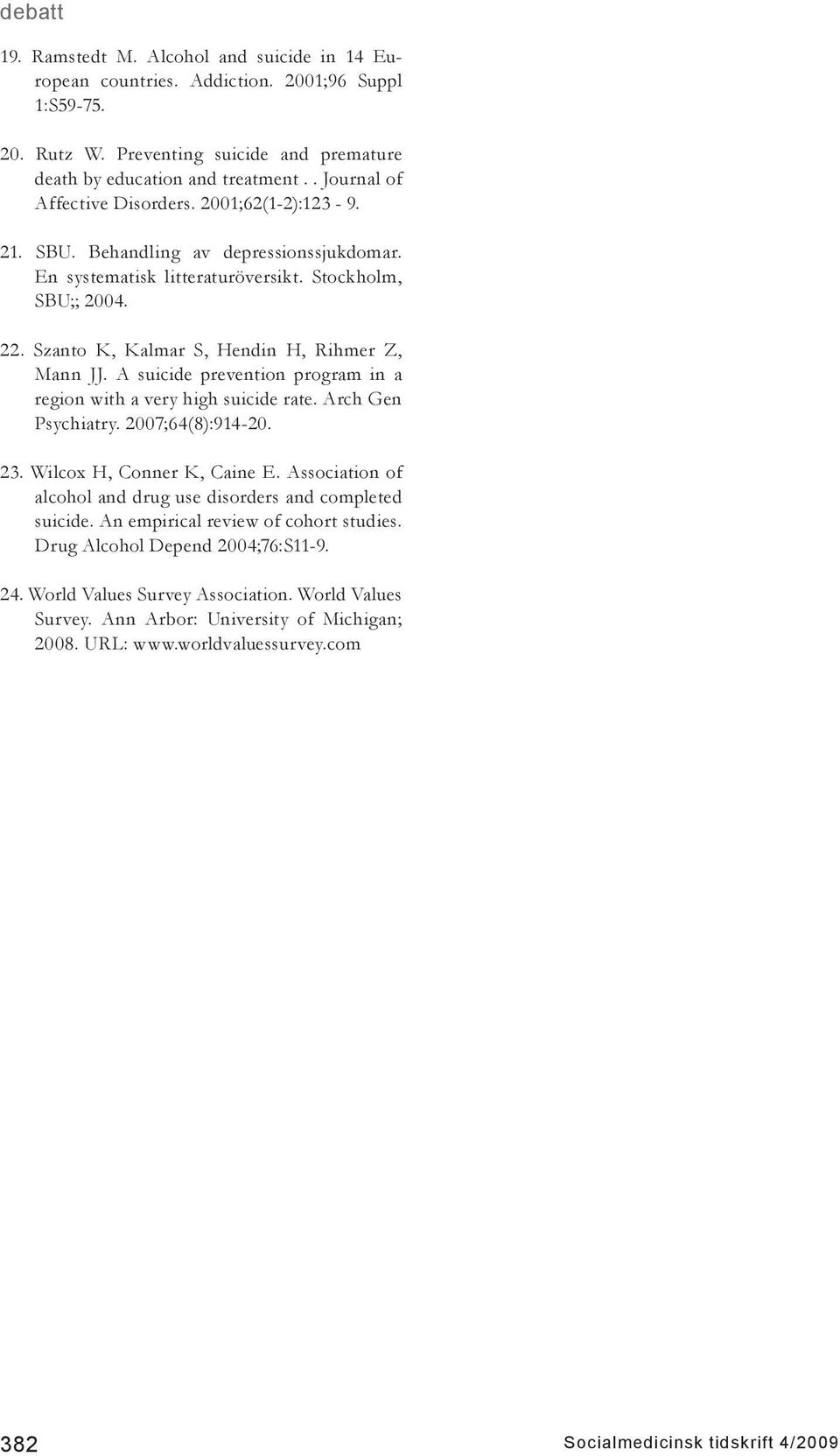 Szanto K, Kalmar S, Hendin H, Rihmer Z, Mann JJ. A suicide prevention program in a region with a very high suicide rate. Arch Gen Psychiatry. 2007;64(8):914-20. 23. Wilcox H, Conner K, Caine E.