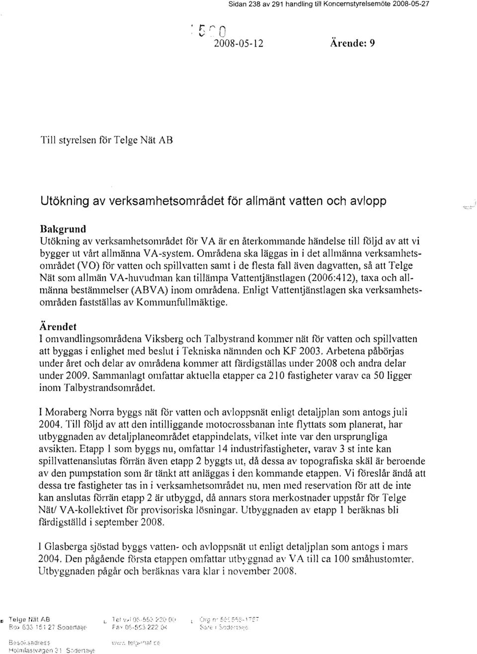 fåljd av att vi bygger ut vårt allmänna VA-system.